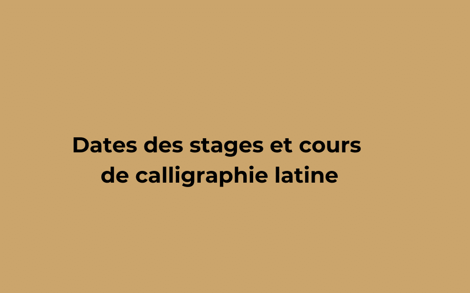 Dates des stages et cours de calligraphie latine